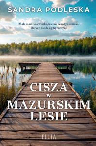 Cisza w mazurskim lesie. Autor: Sandra Podleska. Dobreksiazki.pl Okładka książki Cisza w mazurskim lesie