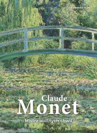 Okładka książki Claude Monet. Mistrz ulotnych chwil