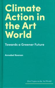 Climate Action in the Art World. Autor: Keenan Annabel. Dobreksiazki.pl Okładka książki Climate Action in the Art World