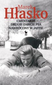 Cmentarze. Drugie zabicie psa. Nawrócony w Jaffie. Autor: Marek Hłasko. Dobreksiazki.pl Okładka książki Cmentarze. Drugie zabicie psa. Nawrócony w Jaffie