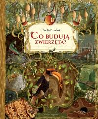 Co budują zwierzęta? wyd. 2025. Autor: Dziubak Emilia. Dobreksiazki.pl Okładka książki Co budują zwierzęta? wyd. 2025