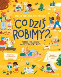 Okładka książki Co dziś robimy? Ponad 100 zabaw na cztery pory roku
