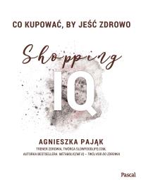 Co kupować by jeść zdrowo Shopping IQ - uszkodzone. Autor: Agnieszka Pająk. Dobreksiazki.pl Okładka książki Co kupować by jeść zdrowo Shopping IQ - uszkodzone