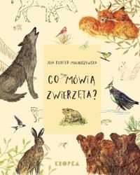 Co mówią zwierzęta?. Autor: Jolanta Richter-Magnuszewska. Dobreksiazki.pl Okładka książki Co mówią zwierzęta?
