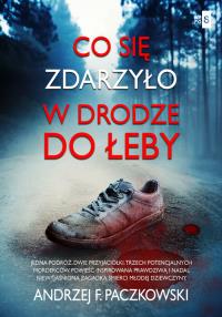Co się zdarzyło w drodze do Łeby. Autor: Paczkowski Andrzej F.. Dobreksiazki.pl Okładka książki Co się zdarzyło w drodze do Łeby