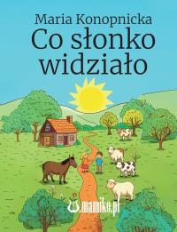 Co słonko widziało. Autor: Konopnicka Maria. Dobreksiazki.pl Okładka książki Co słonko widziało
