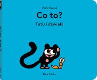 Co to? Tutu i dźwięki. Autor: Piotr Karski. Dobreksiazki.pl Okładka książki Co to? Tutu i dźwięki
