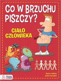 Co w brzuchu piszczy? Ciało człowieka - uszkodzone. Autor: Farndon John. Dobreksiazki.pl Okładka książki Co w brzuchu piszczy? Ciało człowieka - uszkodzone