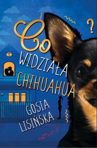 Co widziała chihuahua?. Autor: Małgorzata Lisińska. Dobreksiazki.pl Okładka książki Co widziała chihuahua?