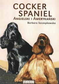 Cocker spaniel amerykański i angielski. Autor: Szczepkowska Barbara. Dobreksiazki.pl Okładka książki Cocker spaniel amerykański i angielski