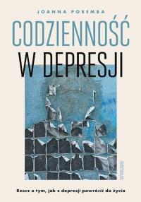 Okładka książki Codzienność w depresji. Rzecz o tym, jak z depresji powrócić do życia