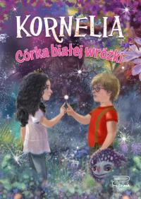 Córka białej wróżki. Kornelia. Tom 1. Autor: Agnieszka Rusin. Dobreksiazki.pl Okładka książki Córka białej wróżki. Kornelia. Tom 1