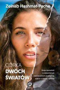 Córka dwóch światów. Moja opowieść o dzieciństwie naznaczonym przemocą, walce o siebie i nadziei. Autor: Zeinab Hashmat-Pache. Dobreksiazki.pl Okładka książki Córka dwóch światów. Moja opowieść o dzieciństwie naznaczonym przemocą, walce o siebie i nadziei