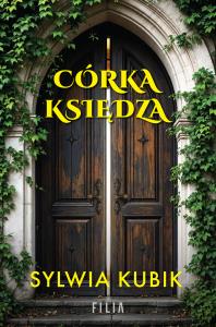Córka księdza. Autor: Sylwia Kubik. Dobreksiazki.pl Okładka książki Córka księdza