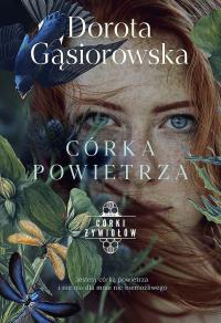 Córka powietrza. Córki żywiołów. Tom 2 wyd. specjalne. Autor: Dorota Gąsiorowska. Dobreksiazki.pl Okładka książki Córka powietrza. Córki żywiołów. Tom 2 wyd. specjalne