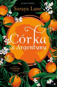 Córka z Argentyny. Autor: Soraya Lane. Dobreksiazki.pl Okładka książki Córka z Argentyny