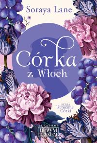 Córka z Włoch. Autor: Soraya Lane. Dobreksiazki.pl Okładka książki Córka z Włoch
