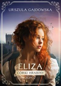 Córki hrabiny Tom 2 Eliza. Autor: Gajdowska Urszula. Dobreksiazki.pl Okładka książki Córki hrabiny Tom 2 Eliza