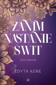 Córki imama T.1 Zanim nastanie świt. Autor: Kene Edyta. Dobreksiazki.pl Okładka książki Córki imama T.1 Zanim nastanie świt