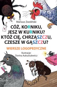 Cóż, korniku, jesz w kurniku?. Autor: Mariusz Zwoliński, Dorina Auksztulewicz. Dobreksiazki.pl Okładka książki Cóż, korniku, jesz w kurniku?