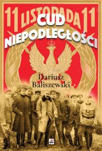Cud Niepodległości. Autor: Baliszewski Dariusz. Dobreksiazki.pl Okładka książki Cud Niepodległości