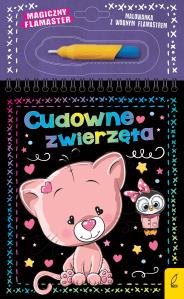 Cudowne zwierzęta. Magiczny flamaster. Autor: Patrycja Wojtkowiak-Skóra. Dobreksiazki.pl Okładka książki Cudowne zwierzęta. Magiczny flamaster