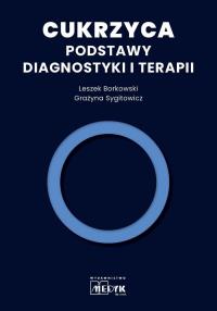 Cukrzyca - Podstawy diagnostyki i terapii. Autor: Borkowski Leszek, Sygitowicz Grażyna. Dobreksiazki.pl Okładka książki Cukrzyca - Podstawy diagnostyki i terapii