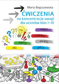 Ćwiczenia na koncentrację uwagi dla uczniów klas 1-3. Autor: Maria Boguszewska. Dobreksiazki.pl Okładka książki Ćwiczenia na koncentrację uwagi dla uczniów klas 1-3