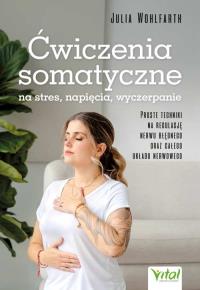 Ćwiczenia somatyczne na stres, napięcia, wyczerpanie. Autor: Julia Wohlfarth. Dobreksiazki.pl Okładka książki Ćwiczenia somatyczne na stres, napięcia, wyczerpanie