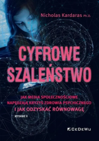 Cyfrowe szaleństwo. Jak media społecznościowe.... Autor: Nicholas Kardaras. Dobreksiazki.pl Okładka książki Cyfrowe szaleństwo. Jak media społecznościowe...