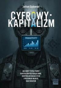Cyfrowy kapitalizm. Autor: Jathan Sadowski. Dobreksiazki.pl Okładka książki Cyfrowy kapitalizm