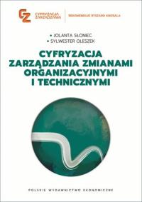 Cyfryzacja zarządzania zmianami organizacyjnymi i technicznymi. Autor: Słoniec Jolanta, Oleszek Sylwester. Dobreksiazki.pl Okładka książki Cyfryzacja zarządzania zmianami organizacyjnymi i technicznymi