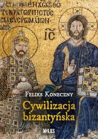 Cywilizacja bizantyńska. Autor: Koneczny Feliks. Dobreksiazki.pl Okładka książki Cywilizacja bizantyńska