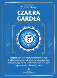 Czakra gardła. Połącz się z ekspresyjnym centrum energii dzięki medytacjom, afirmacjom, wizualizacjom, pozycjom jogi, diecie i uzdrawiającym mantrom dopasowanym do piątej czakry. Autor: Cyndi Dale. Dobreksiazki.pl Okładka książki Czakra gardła. Połącz się z ekspresyjnym centrum energii dzięki medytacjom, afirmacjom, wizualizacjom, pozycjom jogi, diecie i uzdrawiającym mantrom dopasowanym do piątej czakry
