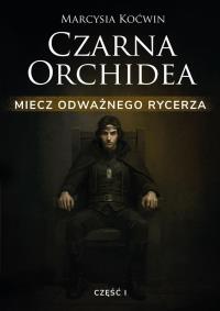 Okładka książki Czarna Orchidea. Miecz Odważnego Rycerza cz.1