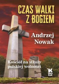 Czas walki z Bogiem. Autor: Andrzej Nowak. Dobreksiazki.pl Okładka książki Czas walki z Bogiem