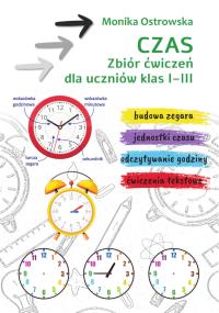 Czas. Zbiór ćwiczeń dla uczniów klas 1-3. Autor: Monika Ostrowska. Dobreksiazki.pl Okładka książki Czas. Zbiór ćwiczeń dla uczniów klas 1-3