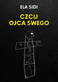 Czcij ojca swego - uszkodzone. Autor: Sidi Ela. Dobreksiazki.pl Okładka książki Czcij ojca swego - uszkodzone
