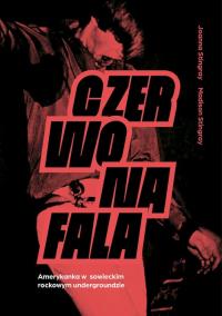 Czerwona fala. Amerykanka w sowieckim rockowym undergroundzie. Autor: Joanna Stingray, Madison Stingray. Dobreksiazki.pl Okładka książki Czerwona fala. Amerykanka w sowieckim rockowym undergroundzie