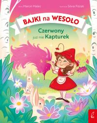 Czerwony już nie Kapturek. Bajki na wesoło. Autor: Malec Marcin. Dobreksiazki.pl Okładka książki Czerwony już nie Kapturek. Bajki na wesoło