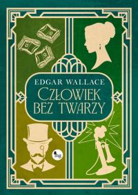 Człowiek bez twarzy. Autor: Edgar Wallace. Dobreksiazki.pl Okładka książki Człowiek bez twarzy
