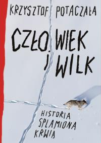 Okładka książki Człowiek i wilk. Historia splamiona krwią
