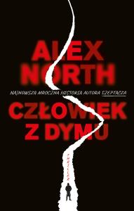 Człowiek z dymu. Autor: ALEX NORTH. Dobreksiazki.pl Okładka książki Człowiek z dymu