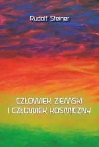 Człowiek ziemski i człowiek kosmiczny. Autor: Rudolf Steiner. Dobreksiazki.pl Okładka książki Człowiek ziemski i człowiek kosmiczny