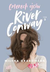 Czterech ojców River Conway. Tom 2. Autor: Grabowska Milena. Dobreksiazki.pl Okładka książki Czterech ojców River Conway. Tom 2