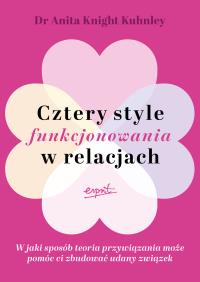 Okładka książki Cztery style funkcjonowania w relacjach. W jaki sposób teoria przywiązania może pomóc ci zbudować udany związek
