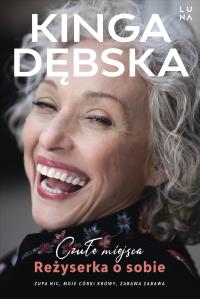 Czułe miejsca. Reżyserka o sobie. Autor: Kinga Dębska. Dobreksiazki.pl Okładka książki Czułe miejsca. Reżyserka o sobie