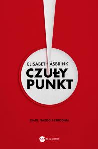 Czuły punkt. Teatr, naziści i zbrodnia - uszkodzone. Autor: Elizabeth Asbrink. Dobreksiazki.pl Okładka książki Czuły punkt. Teatr, naziści i zbrodnia - uszkodzone