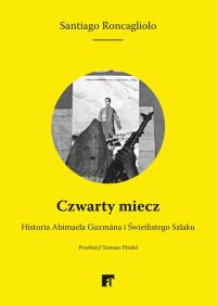 Czwarty miecz. Autor: Santiago Roncagliolo. Dobreksiazki.pl Okładka książki Czwarty miecz