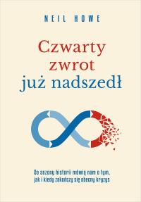 Czwarty zwrot już nadszedł Co sezony historii mówią nam o tym, jak i kiedy zakończy się obecny kryzys. Autor: Howe Neil. Dobreksiazki.pl Okładka książki Czwarty zwrot już nadszedł Co sezony historii mówią nam o tym, jak i kiedy zakończy się obecny kryzys